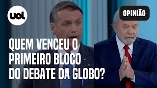 Lula X Bolsonaro Em Debate Na Globo Quem Venceu O Primeiro Bloco Colunistas Do Uol Opinam