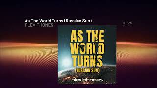 PLEXIPHONES - As The World Turns (Russian Sun)