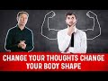 Change Your Thoughts Change Your Body Shape
