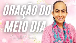 01/07/2025 - ORAÇÃO DO MEIO DIA COM IZABEL FERREIRA