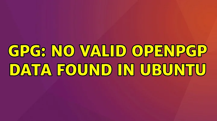 Ubuntu: gpg: no valid OpenPGP data found in ubuntu