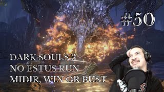 Dark Souls 3 NO ESTUS RUN! | Ep. 50 - MIDIR, WIN OR BUST