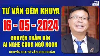 Tư Vấn Cửa Sổ Tình Yêu Chuyện Thầm Kín Ngày 16/5/2024 | Đinh Đoàn Tư Vấn Đêm Khuya Ngủ Ngon