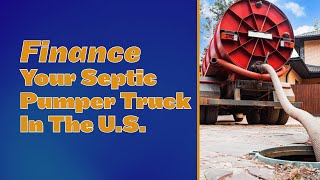 A Guide To Finance Your Septic Pumper Truck In The U.S.