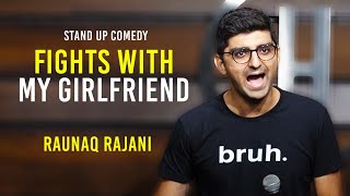 FIGHTS WITH MY GIRLFRIEND | Stand Up Comedy By Raunaq Rajani