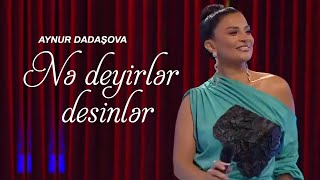 Aynur Dadaşova – Nə Deyirlər Desinlər Resimi