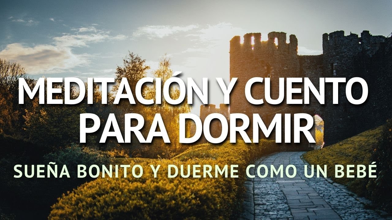 MEDITACIÓN Y CUENTO PARA DORMIR | DUERME COMO UN BEBÉ | SOÑAR BONITO ...