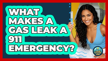 What Makes a Gas Leak a 911 Emergency?