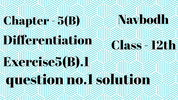 Navbodh class12th maths//chapter(5).B  differentiation//Exercise5(B).1question no.1 solution