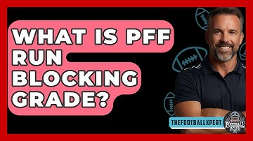 What Is PFF Run Blocking Grade? - The Football Xpert