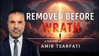 REMOVED BEFORE WRATH |A TEACHING BY AMIR TSARFATI