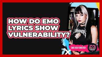 How Do Emo Lyrics Show Vulnerability?