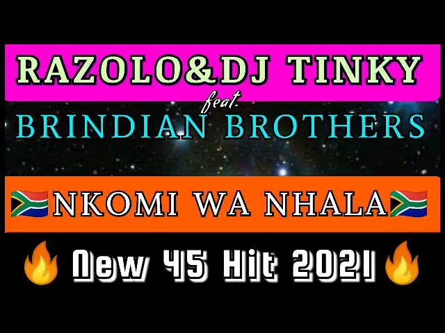 Razolo&Dj Tinky_Nkomi wa Nhlala(New 45 Hit 2021) ft. Madeni&Brindian Brothers class=