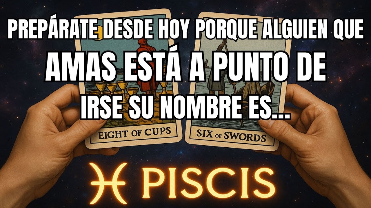 PISCIS♓️PREPÁRATE DESDE HOY, PORQUE ALGUIEN QUE AMAS ESTÁ A PUNTO DE IRSE. SU NOMBRE ES…