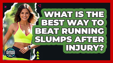 What Is The Best Way To Beat Running Slumps After Injury? - Running Beyond Limits