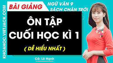 Ôn tập cuối học kì 1 | Ngữ văn 9 - Chân trời sáng tạo (DỄ HIỂU NHẤT)