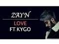 Zayn Love Ft. Kygo ( Lyrics Video )