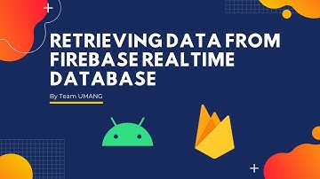 Retrieving Data from Firebase Realtime Database | Android Series | Umang Solutions