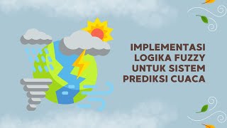 Implementasi Logika Fuzzy untuk Sistem Prediksi Cuaca - Kecerdasan Buatan