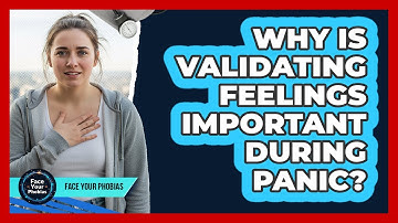 Why Is Validating Feelings Important During Panic?