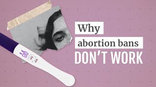 Why abortion bans don't work