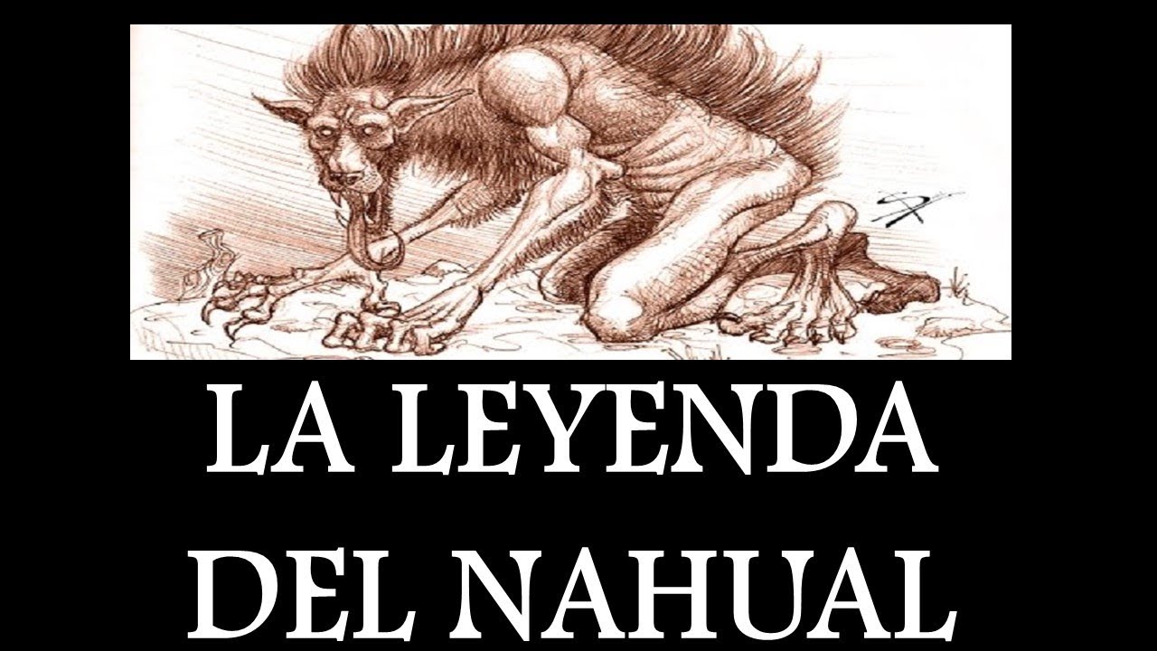 LA LEYENDA DEL NAHUAL - LEYENDAS MEXICANAS - UN SINFÍN DE LEYENDAS