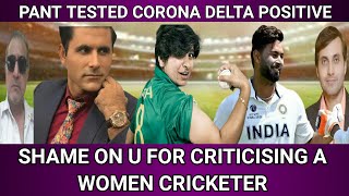Razzaq disrespects women cricketer | Pant tested corona delta positive