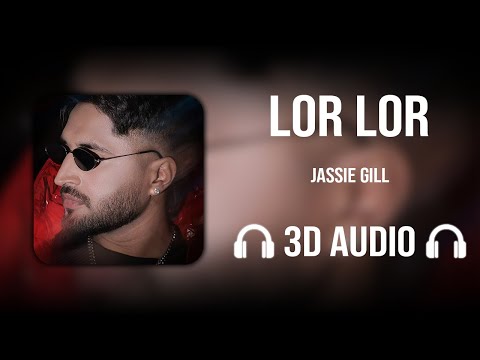 Lor Lor (3D AUDIO) - Jassie Gill | Punjabi Song 2025