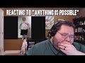 Reacting to "Anything is Possible"