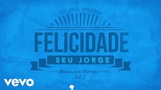Video thumbnail of "Seu Jorge - Felicidade (Lyric Video)"