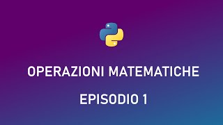 Operazioni Matematiche | Fondamentali di Programmazione con Python