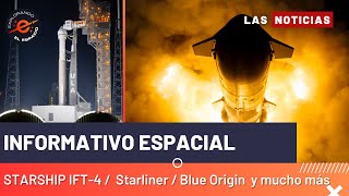 INFORMATIVO ESPACIAL 12 #Starship IFT-4 / Starliner / Blue Origin y mucho más