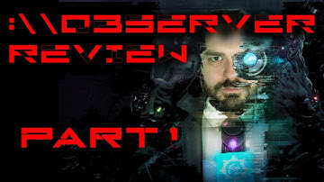 OBSERVER: SYSTEM REDUX - Full Playthrough and Review Part 1 |Bloober Team Retrospective|