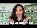 21 QUESTIONS: MAKEUP EDITION!! TAG!