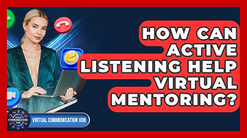 How Can Active Listening Help Virtual Mentoring? - Virtual Communication Hub