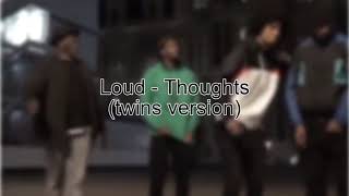 Loud - Thoughts Twins Version
