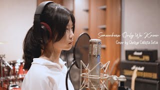 SOMEWHERE ONLY WE KNOW -  Keane (Lirik) | Cover By Chelsye Callista Setia