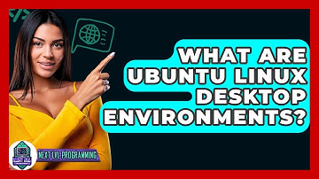 What Are Ubuntu Linux Desktop Environments? - Next LVL Programming