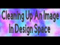 Simple Clean up Image in Design Space