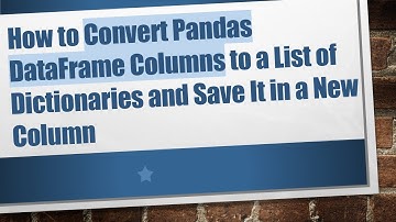 How to Convert Pandas DataFrame Columns to a List of Dictionaries and Save It in a New Column