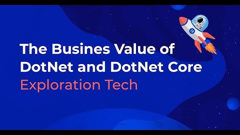 The Business Value of DotNet and DotNet Core (.Net/.Net Core)