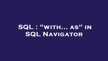 SQL : "with... as" in SQL Navigator