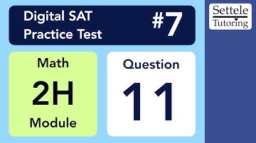 Digital SAT 7, Math Module 2H, Question 11