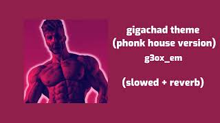 g3ox_em - gigachad theme (phonk house version) (slowed + reverb)