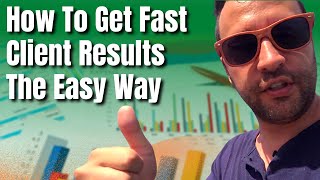 How To Get Fast Client Results The Easy Way