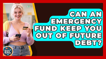 Can An Emergency Fund Keep You Out Of Future Debt? - Student Score Builder