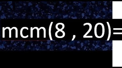 Minimo comun multiplo de 8 y 20 . mcm(8,20)