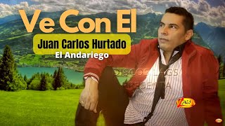Juan Carlos Hurtado El Andariego - Ve Con El  | Música Popular chords