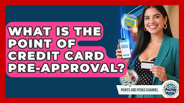 What Is The Point Of Credit Card Pre-approval? - Points and Perks Channel