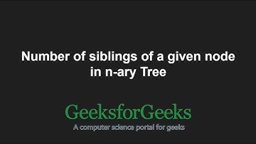 Number of siblings of a given Node in n-ary Tree | GeeksforGeeks